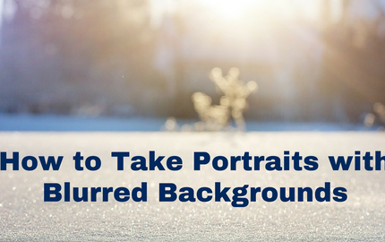 How to Take Portraits with Blurred Backgrounds