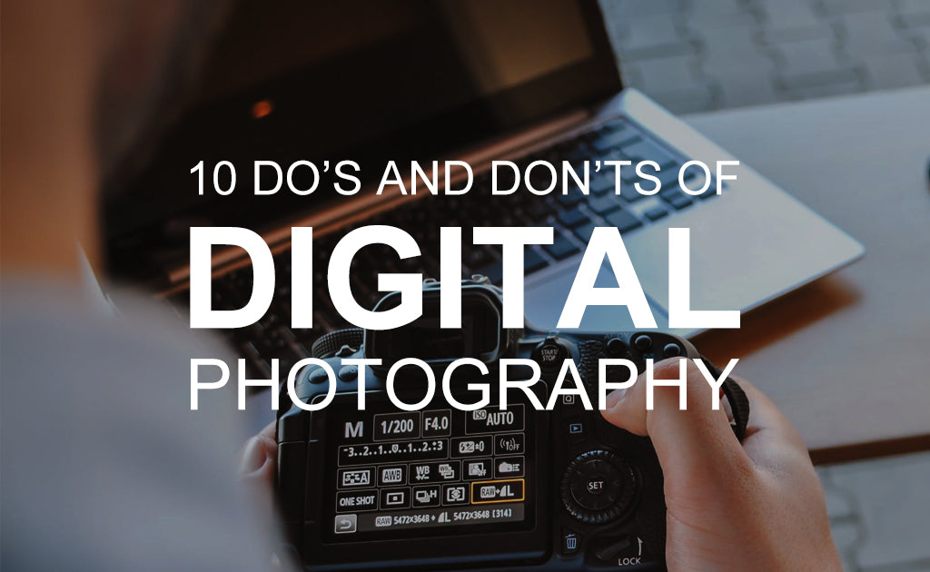 10 Do’s and Don’ts of Digital Photography