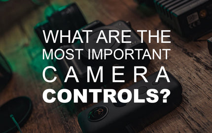 What are the Most Important Camera Controls?