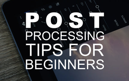 Post-Processing Tips for Beginners