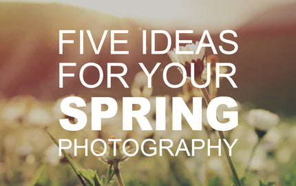 Five Ideas for Your Spring Photography