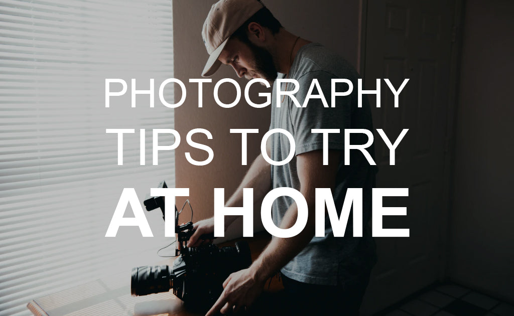 Photography Tips to Try at Home