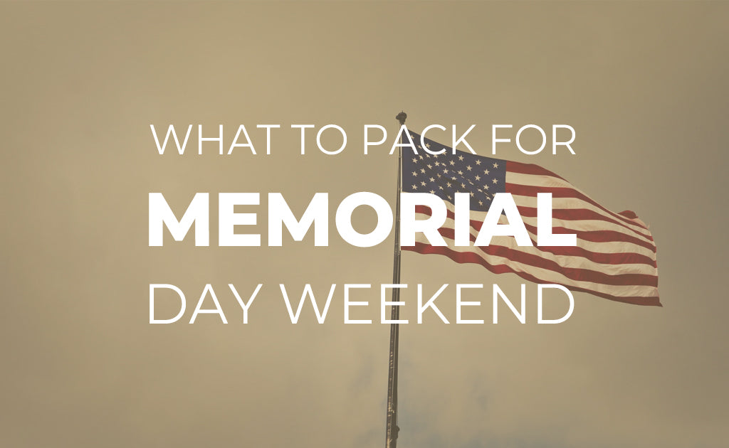 What to Pack for Memorial Day Weekend