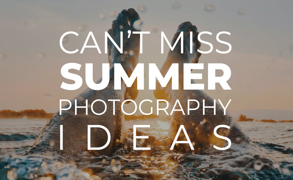 Can’t Miss Summer Photography Ideas