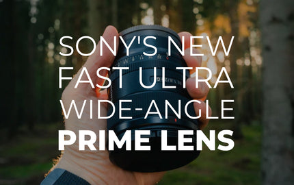 Sony's New Fast Ultra-Wide-Angle Prime Lens
