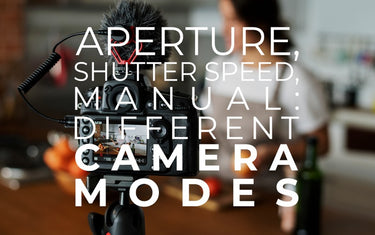 Aperture, Shutter Speed, Manual: Understanding Different Camera Modes