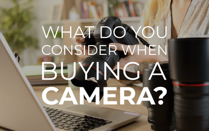 What To Consider When Buying a Camera
